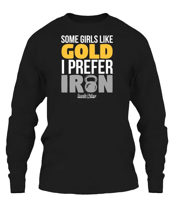 Some Girls Like Gold I Prefer Iron
